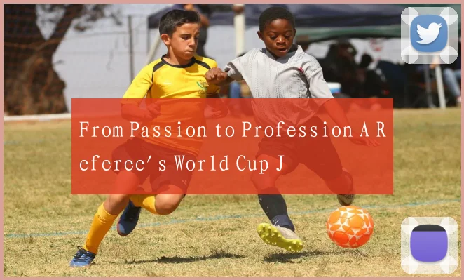 From Passion to Profession A Referee's World Cup J