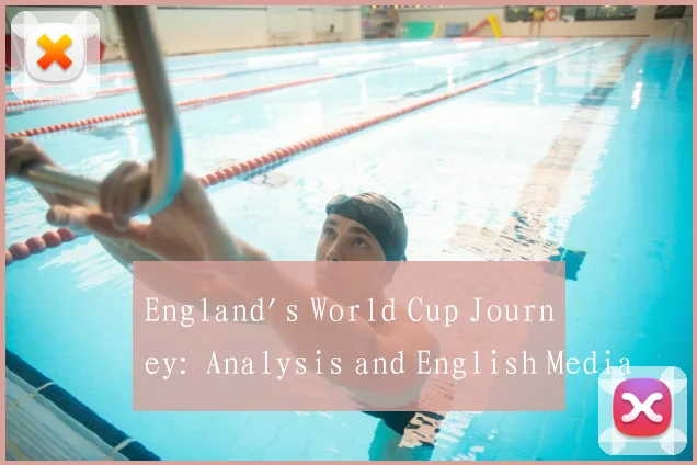 England's World Cup Journey: Analysis and English Media Reaction